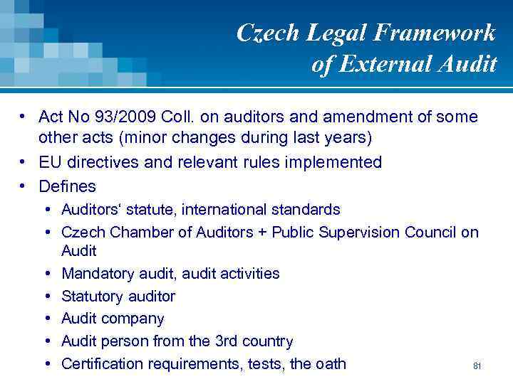 Czech Legal Framework of External Audit • Act No 93/2009 Coll. on auditors and