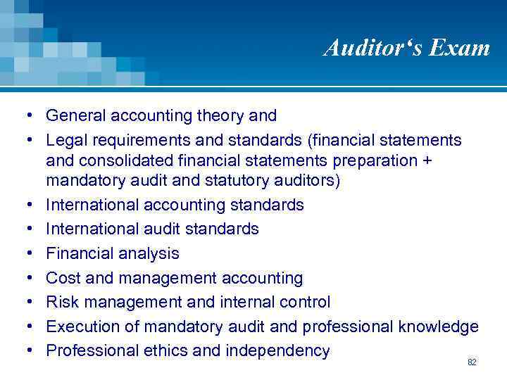 Auditor‘s Exam • General accounting theory and • Legal requirements and standards (financial statements