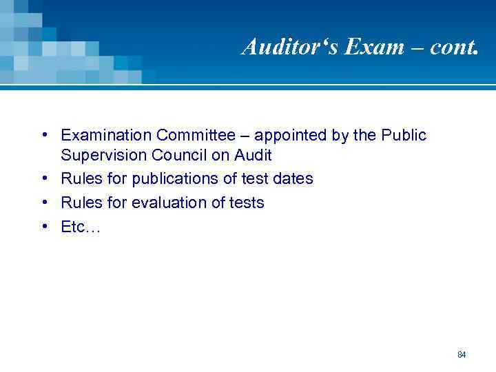Auditor‘s Exam – cont. • Examination Committee – appointed by the Public Supervision Council
