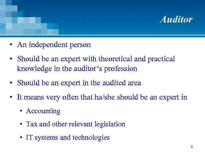 Auditor • An independent person • Should be an expert with theoretical and practical