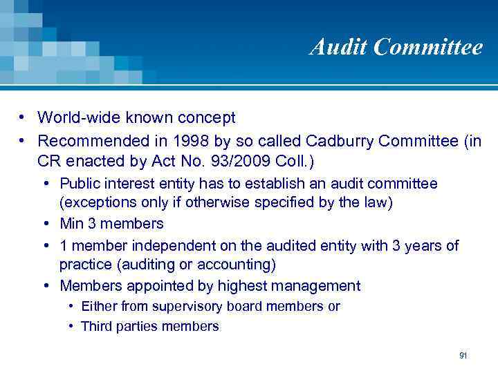Audit Committee • World-wide known concept • Recommended in 1998 by so called Cadburry