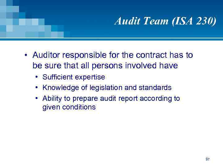 Audit Team (ISA 230) • Auditor responsible for the contract has to be sure