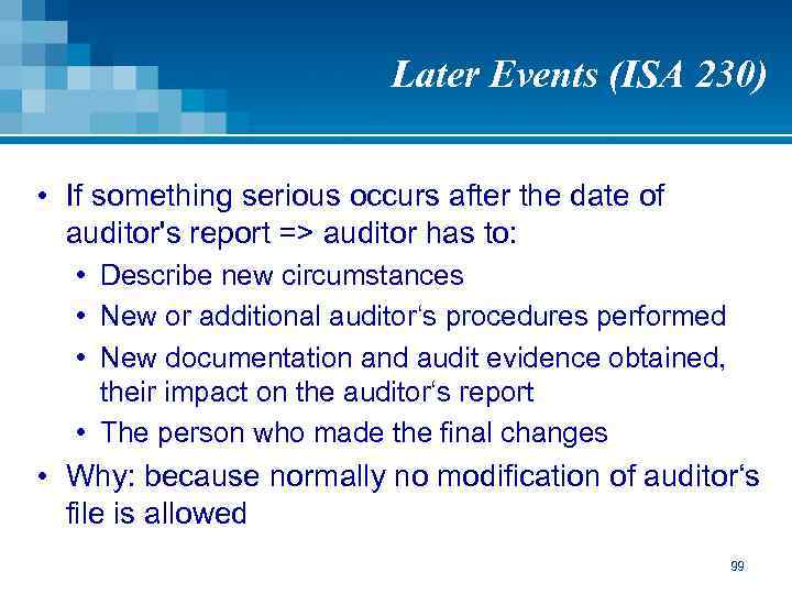 Later Events (ISA 230) • If something serious occurs after the date of auditor's