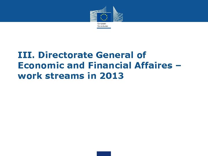 III. Directorate General of Economic and Financial Affaires – work streams in 2013 