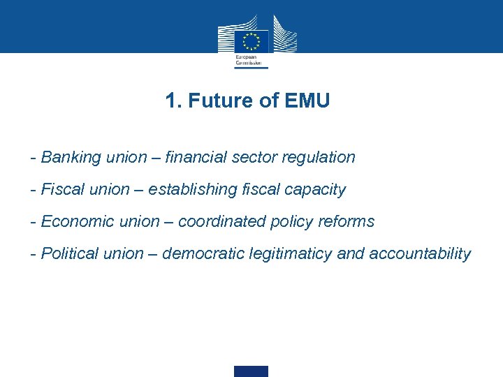 1. Future of EMU - Banking union – financial sector regulation - Fiscal union