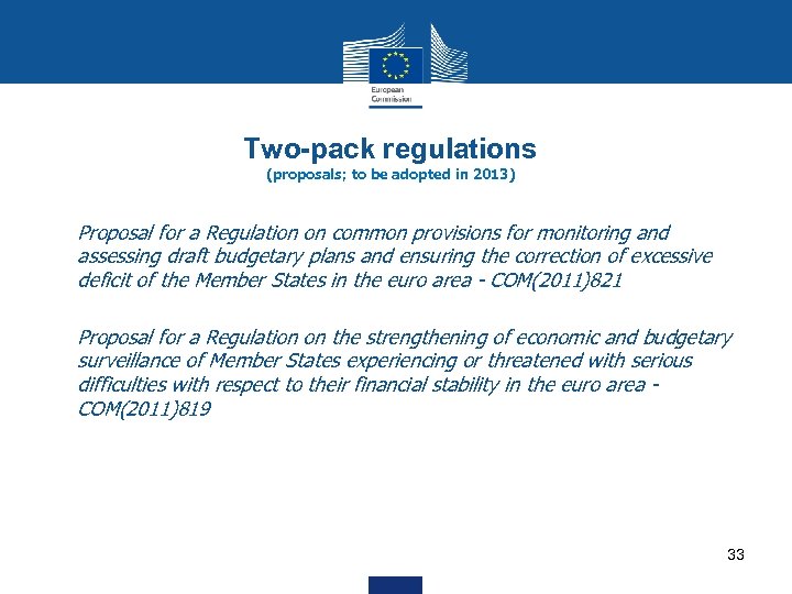Two-pack regulations (proposals; to be adopted in 2013) • Proposal for a Regulation on