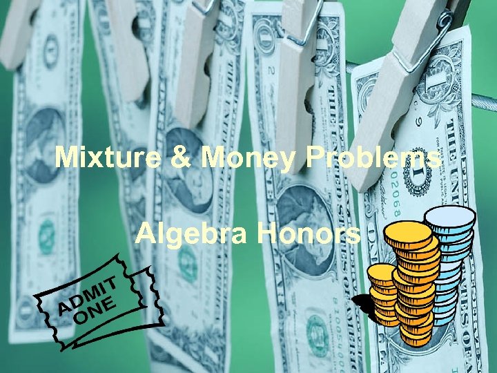Mixture & Money Problems Algebra Honors 