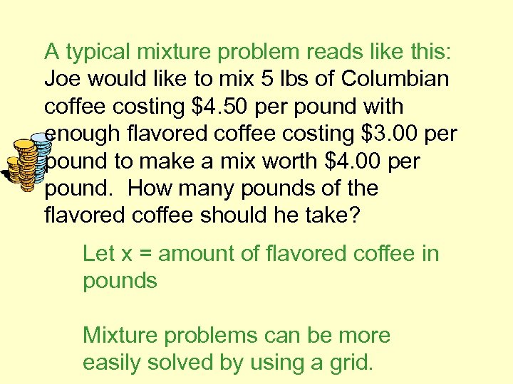 A typical mixture problem reads like this: Joe would like to mix 5 lbs