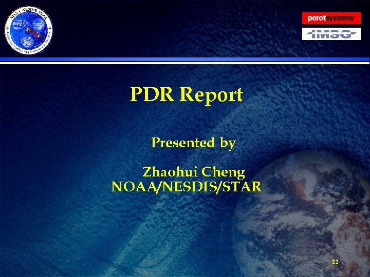 PDR Report Presented by Zhaohui Cheng NOAA/NESDIS/STAR 22 