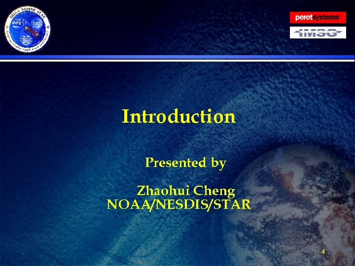 Introduction Presented by Zhaohui Cheng NOAA/NESDIS/STAR 4 
