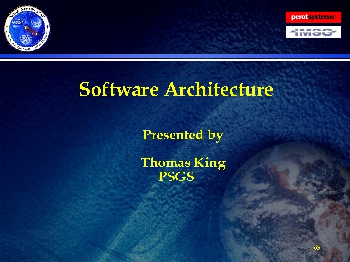 Software Architecture Presented by Thomas King PSGS 65 