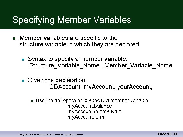Specifying Member Variables n Member variables are specific to the structure variable in which