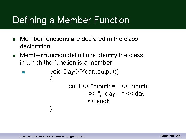 Defining a Member Function n n Member functions are declared in the class declaration