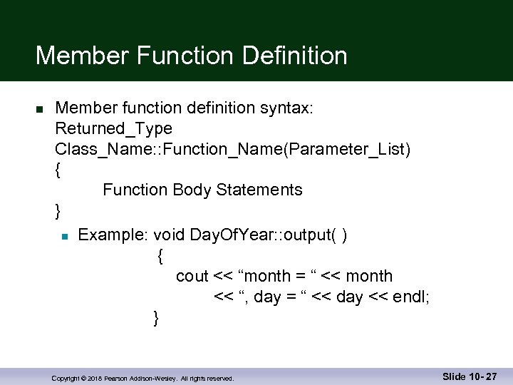 Member Function Definition n Member function definition syntax: Returned_Type Class_Name: : Function_Name(Parameter_List) { Function