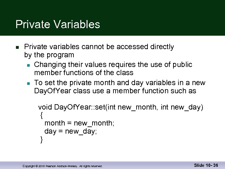 Private Variables n Private variables cannot be accessed directly by the program n Changing