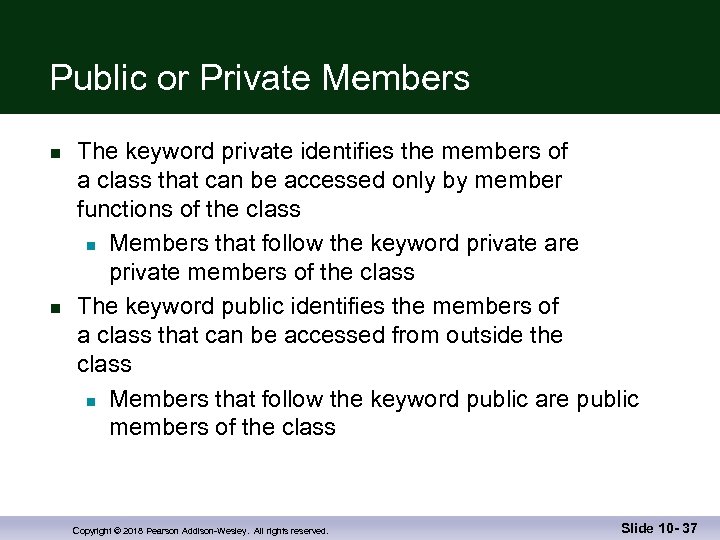Public or Private Members n n The keyword private identifies the members of a