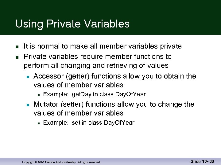 Using Private Variables n n It is normal to make all member variables private