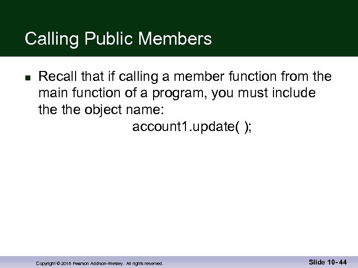 Calling Public Members n Recall that if calling a member function from the main