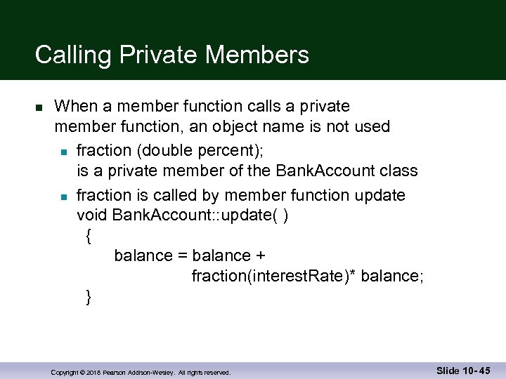 Calling Private Members n When a member function calls a private member function, an