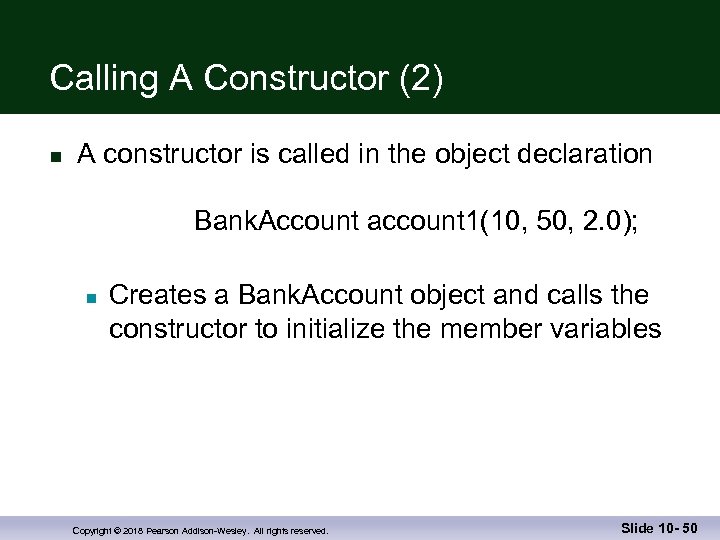 Calling A Constructor (2) n A constructor is called in the object declaration Bank.