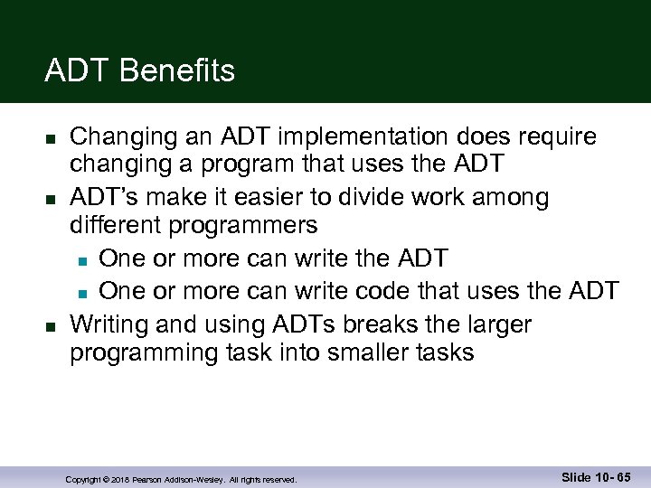 ADT Benefits n n n Changing an ADT implementation does require changing a program