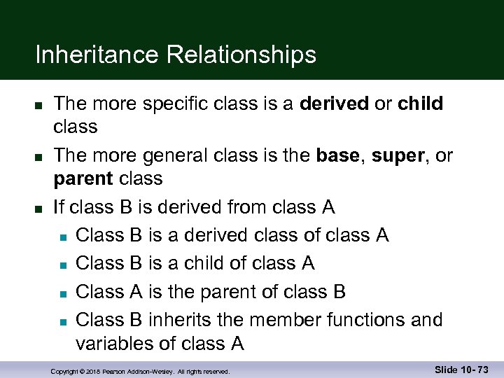 Inheritance Relationships n n n The more specific class is a derived or child