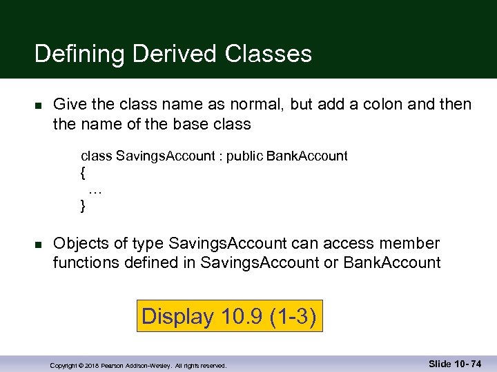 Defining Derived Classes n Give the class name as normal, but add a colon