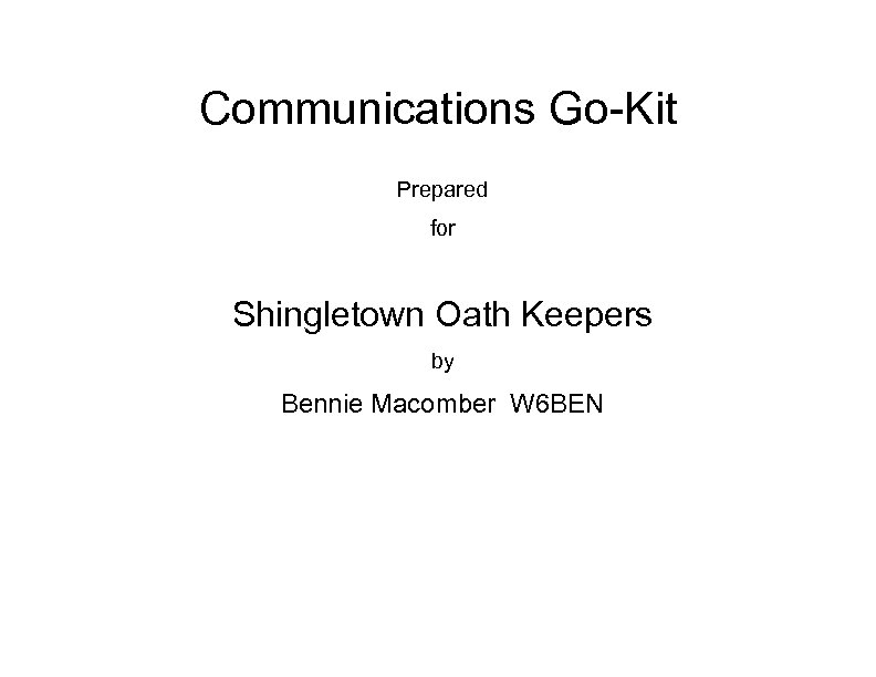 Communications Go-Kit Prepared for Shingletown Oath Keepers by Bennie Macomber W 6 BEN 