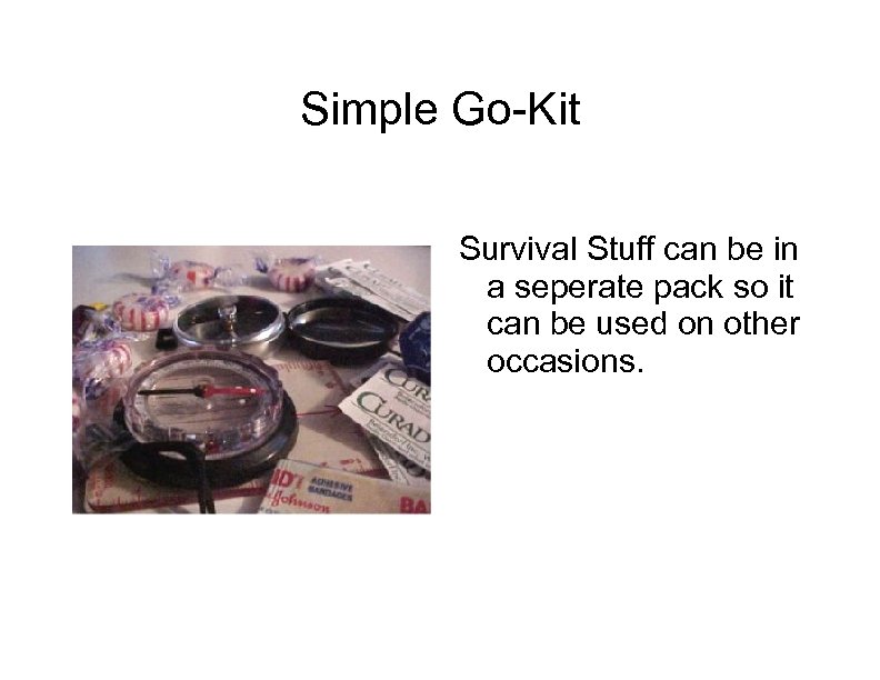 Simple Go-Kit Survival Stuff can be in a seperate pack so it can be