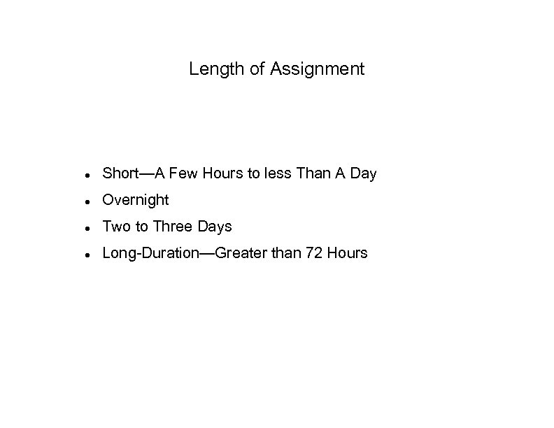 Length of Assignment Short—A Few Hours to less Than A Day Overnight Two to