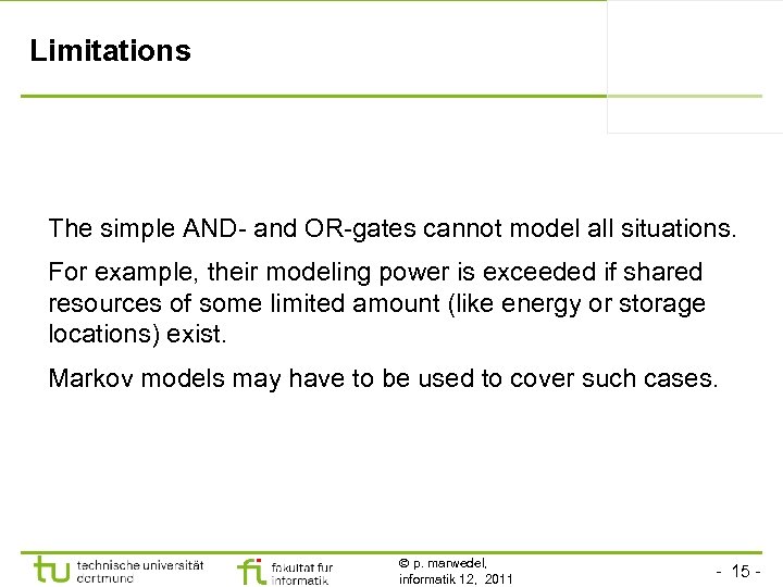 Limitations The simple AND- and OR-gates cannot model all situations. For example, their modeling