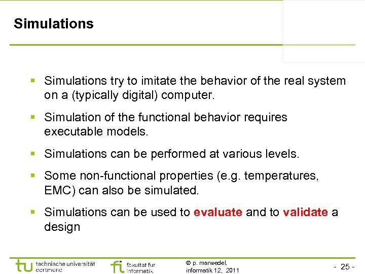 Simulations § Simulations try to imitate the behavior of the real system on a