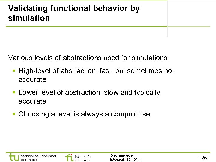 Validating functional behavior by simulation Various levels of abstractions used for simulations: § High-level