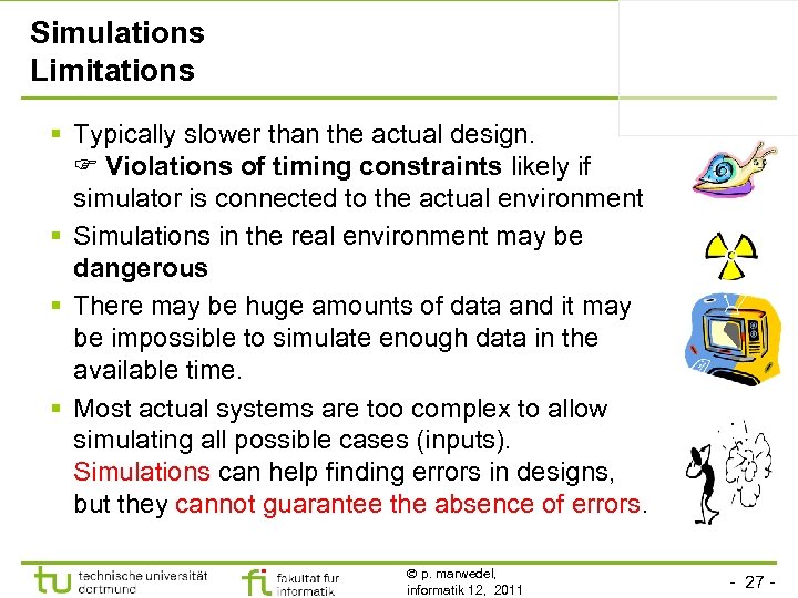 Simulations Limitations § Typically slower than the actual design. Violations of timing constraints likely