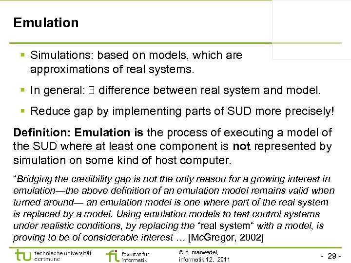 Emulation § Simulations: based on models, which are approximations of real systems. § In