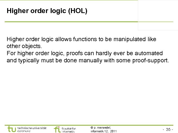 Higher order logic (HOL) Higher order logic allows functions to be manipulated like other