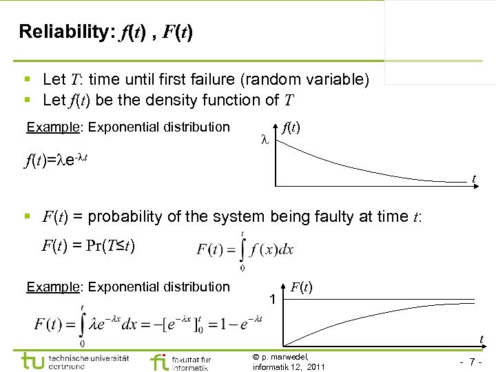 Reliability: f(t) , F(t) § Let T: time until first failure (random variable) §