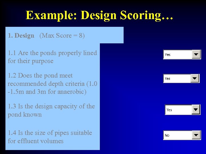 Example: Design Scoring… 1. Design (Max Score = 8) 1. 1 Are the ponds