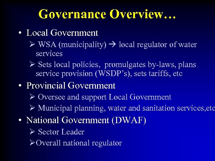 Governance Overview… • Local Government Ø WSA (municipality) local regulator of water services Ø
