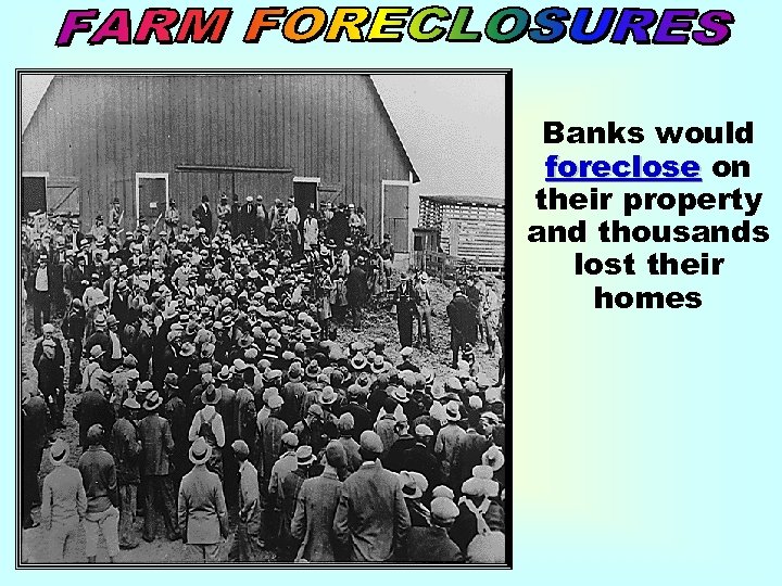 Banks would foreclose on their property and thousands lost their homes 