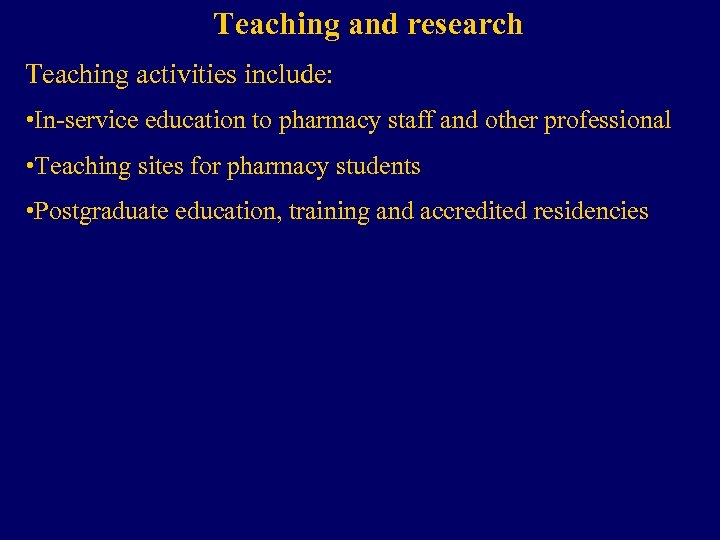 Teaching and research Teaching activities include: • In-service education to pharmacy staff and other