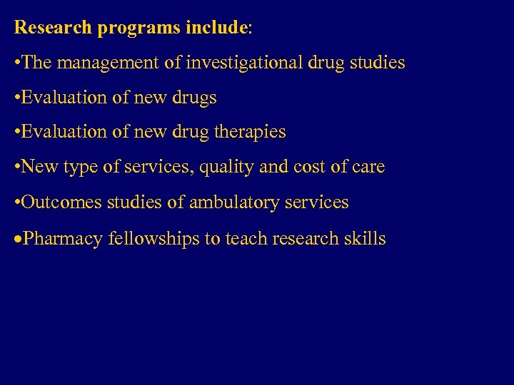 Research programs include: • The management of investigational drug studies • Evaluation of new