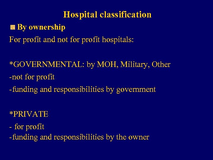Hospital classification By ownership For profit and not for profit hospitals: *GOVERNMENTAL: by MOH,