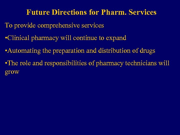 Future Directions for Pharm. Services To provide comprehensive services • Clinical pharmacy will continue