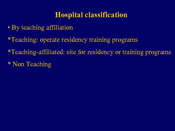 Hospital classification • By teaching affiliation *Teaching: operate residency training programs *Teaching-affiliated: site for