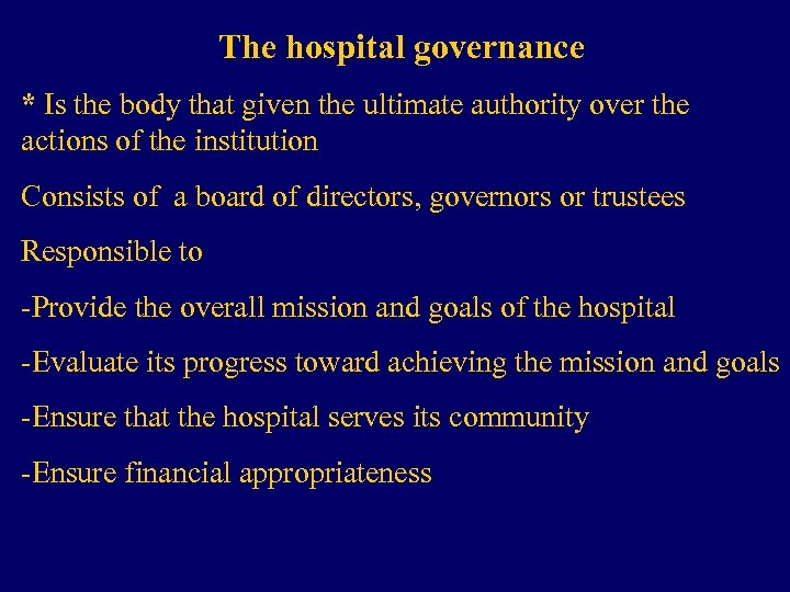 The hospital governance * Is the body that given the ultimate authority over the
