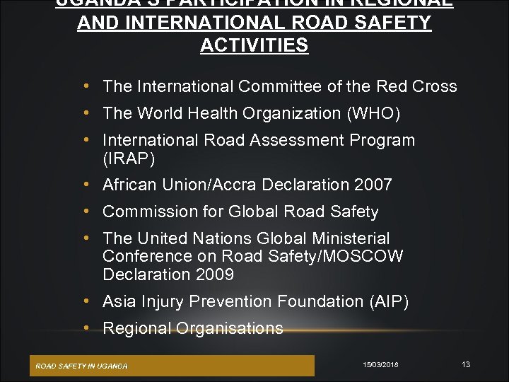 UGANDA’S PARTICIPATION IN REGIONAL AND INTERNATIONAL ROAD SAFETY ACTIVITIES • The International Committee of