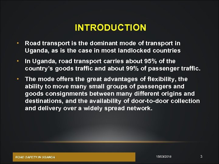  INTRODUCTION • Road transport is the dominant mode of transport in Uganda, as