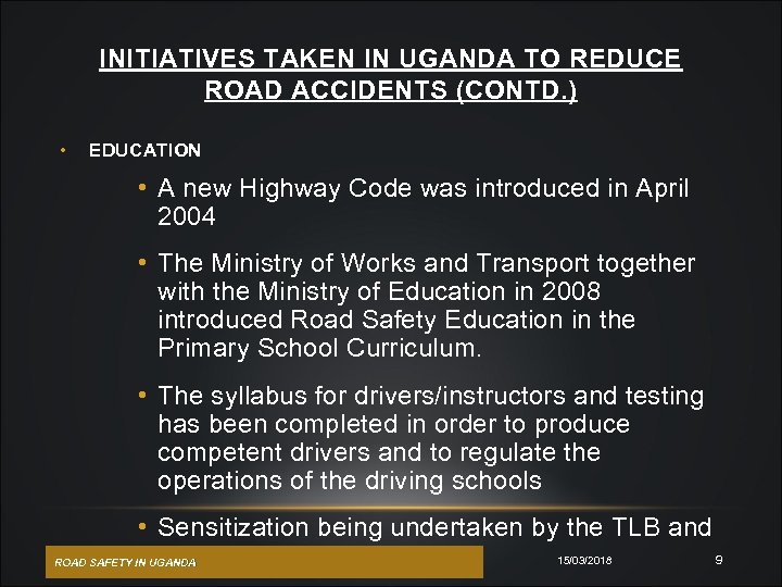 INITIATIVES TAKEN IN UGANDA TO REDUCE ROAD ACCIDENTS (CONTD. ) • EDUCATION • A