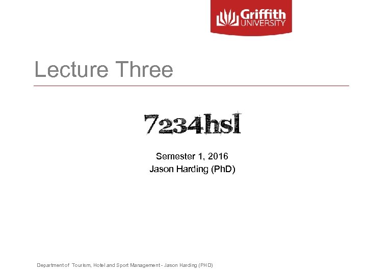 Lecture Three Semester 1, 2016 Jason Harding (Ph. D) Department of Tourism, Hotel and